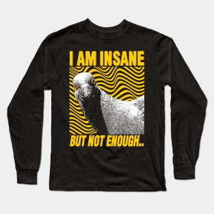 I Am Insane But Not Enough Pigeon Long Sleeve T-Shirt